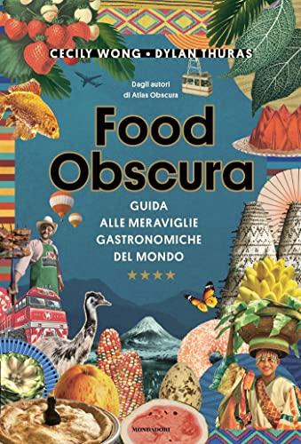 Food Obscura: Guida alle meraviglie gastronomiche del mondo