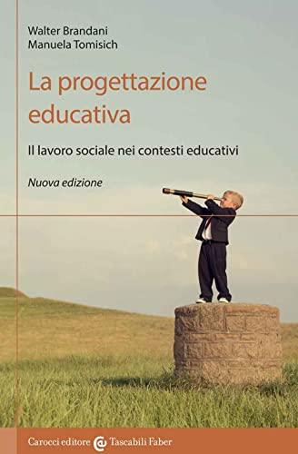 La progettazione educativa. Il lavoro sociale nei contesti educativi. Nuova ediz.