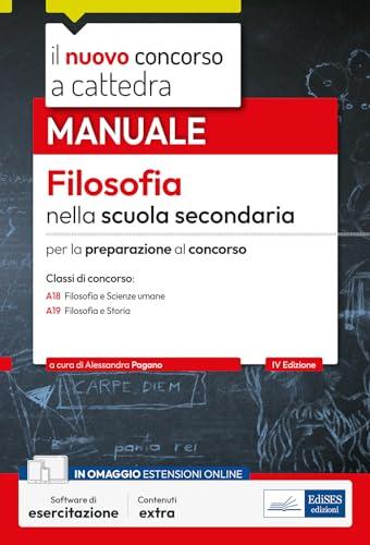 Manuale Filosofia nella Scuola Secondaria. Per la preparazione al concorso classi A-18 e A-19. Con software di esercitazione