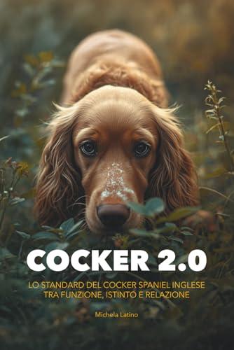 Cocker 2.0: Lo standard del Cocker Spaniel Inglese tra funzione, istinto e relazione