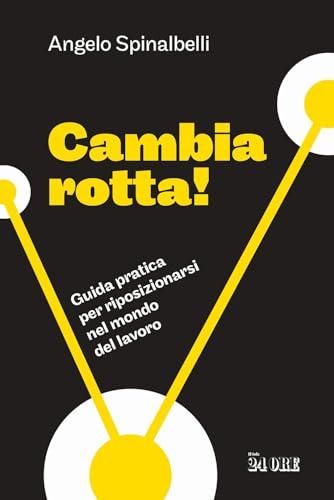 Cambia rotta! Guida pratica per riposizionarsi nel mondo del lavoro