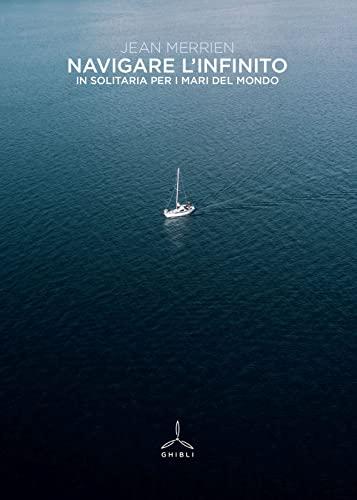 Navigare l'infinito. In solitaria per i mari del mondo