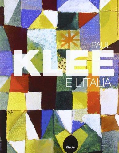 Paul Klee e l'Italia. Catalogo della mostra (Roma, 9 ottobre 2012-27 gennaio 2013). Ediz. illustrata
