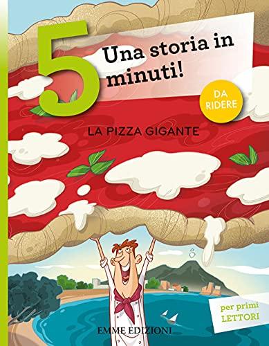 La pizza gigante. Una storia in 5 minuti! Ediz. a colori