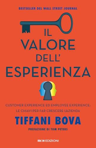Il valore dell'esperienza. Customer experience ed employee experience: le chiavi per far crescere l’azienda