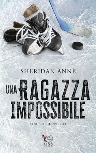 Una ragazza impossibile: hockey romance (Kings of Denver Vol. 1)
