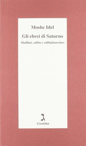 Gli ebrei di Saturno. Shabbat, sabba e sabbatianesimo