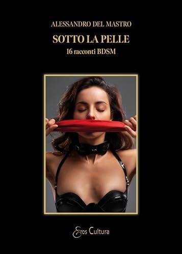 Sotto la pelle: 16 racconti BDSM
