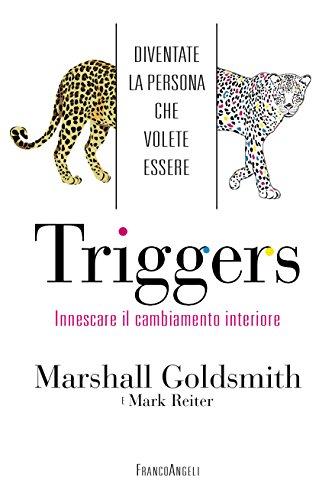 Triggers. Innescare il cambiamento interiore. Diventate la persona che volete essere