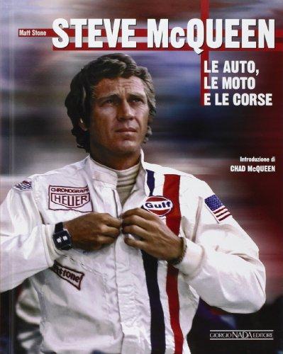 Steve McQueen. Le auto, le moto e le corse. Ediz. illustrata