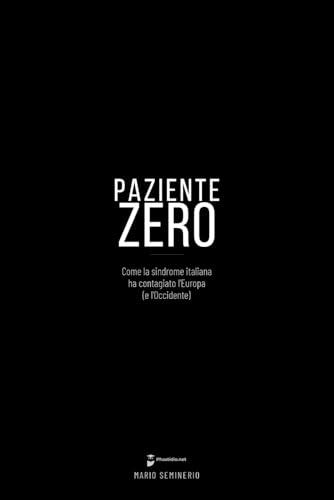 Paziente Zero: Come la sindrome italiana ha contagiato l'Europa (e l'Occidente)