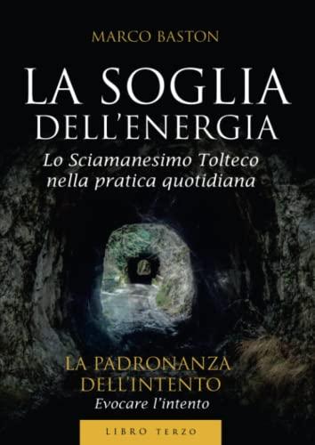 La soglia dell'energia: 3: Libro terzo - La padronanza dell'intento: Vol. 3