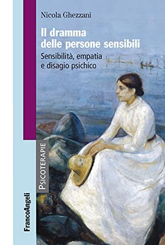 Il dramma delle persone sensibili: Sensibilità, empatia e disagio psichico