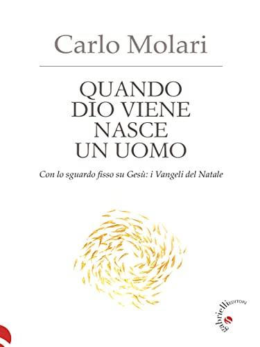 Quando Dio viene nasce un uomo: Con lo sguardo fisso su Gesù: i Vangeli del Natale (Spiritualità)