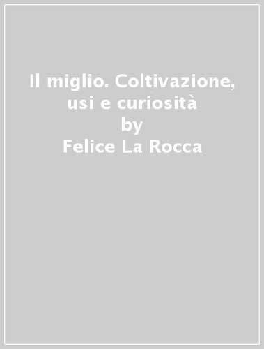 Il miglio. Coltivazione, usi e curiosità