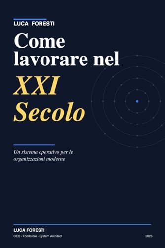 Come lavorare nel XXI Secolo: Un sistema operativo per chi lavora in organizzazioni moderne