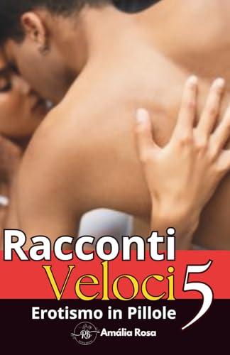 Racconti Veloci 5: Desiderio Puro, Fantasia Senza Filtri e Erotismo Crudo