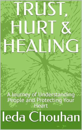 TRUST, HURT & HEALING: A Journey of Understanding People and Protecting Your Heart (English Edition)