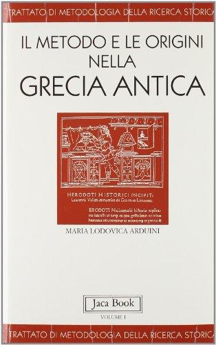 Trattato di metodologia della ricerca storica. Vol.I: Il metodo e le origini nella Grecia antica: Vol. 1
