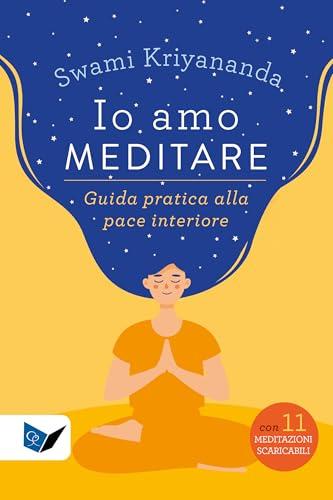 Io amo meditare: Guida pratica alla pace interiore