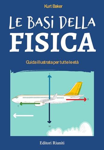 Le basi della fisica. Guida illustrata per tutte le età