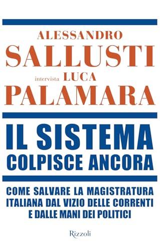Il sistema colpisce ancora. Come salvare la magistratura italiana dal vizio delle correnti e dalle mani dei politici