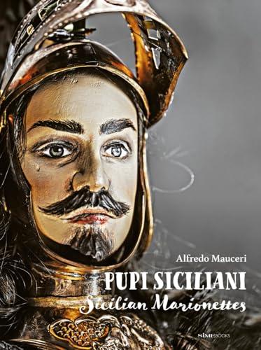 Pupi Siciliani. Gesta e amori di cavalieri, dame e incantatori-Sicilian Marionettes. Deeds and loves of knights, dames and enchanters. Ediz. bilingue