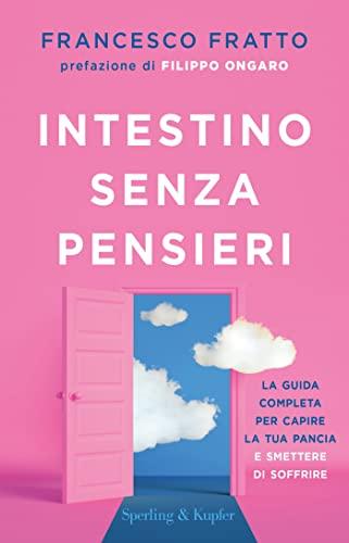 Intestino senza pensieri: La guida completa per capire la tua pancia e smettere di soffrire
