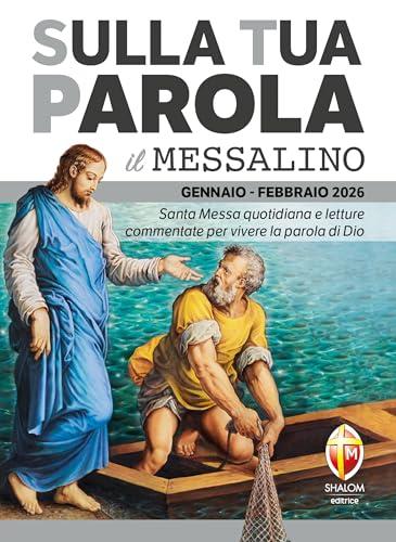 Sulla Tua Parola - Il messalino - Gennaio/Febbraio 2026: Santa Messa quotidiana e letture commentate per vivere la parola di Dio
