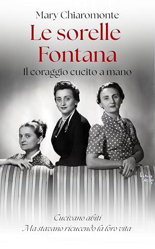 Le Sorelle Fontana. Il coraggio cucito a mano: Cucivano abiti. Ma stavano ricucendo la loro vita.
