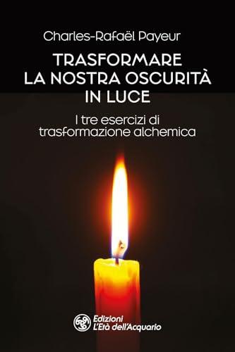 Trasformare la nostra oscurità in luce