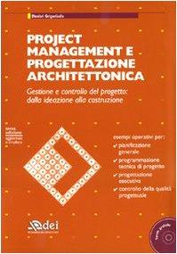Project management e progettazione architettonica. Gestione e controllo del progetto: dalla ideazione alla costruzione. Con CD-ROM