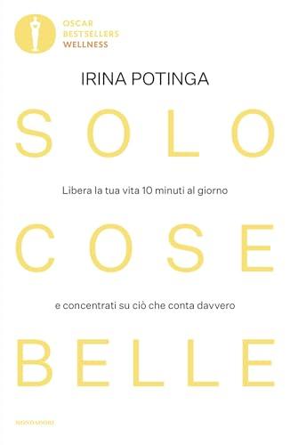 Solo cose belle: Libera la tua vita 10 minuti al giorno e concentrati su ciò che conta davvero