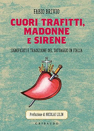 Cuori trafitti, Madonne e sirene. Significati e tradizione del tatuaggio in Italia