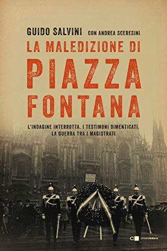 La maledizione di piazza Fontana: L’indagine interrotta. I testimoni dimenticati. La guerra tra i magistrati