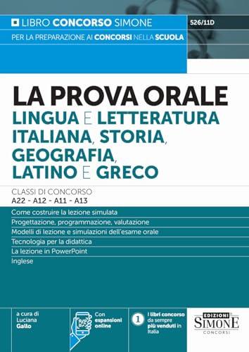 La Prova orale Lingua e Letteratura Italiana, Storia, Geografia, Latino e Greco Classi di concorso A22-A12-A11-A13