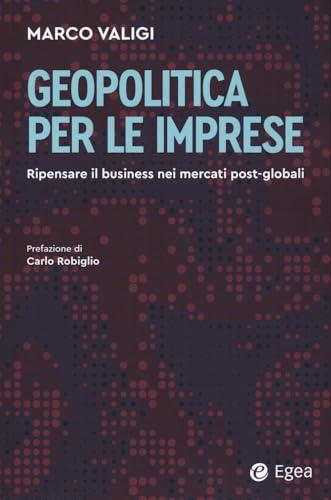 Geopolitica per le imprese. Ripensare il business nei mercati post-globali