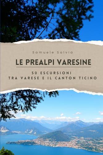 Le Prealpi Varesine: 50 Escursioni tra Varese e il Canton Ticino