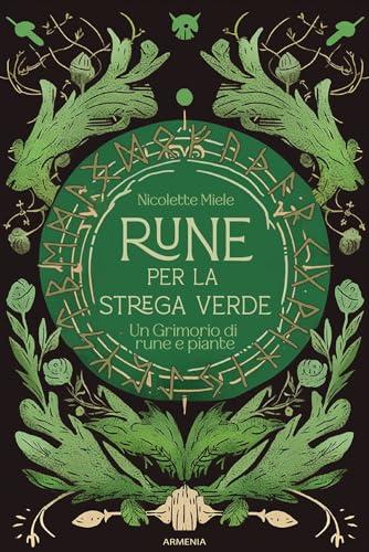 Rune per la strega verde. Un grimorio di rune e piante