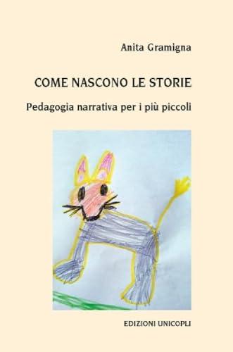 Come nascono le storie. Pedagogia narrativa per i più piccoli