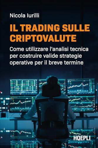 Il trading sulle criptovalute: Come utilizzare l'analisi tecnica per costruire valide strategie operative per il breve termine