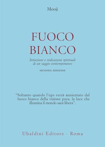 Fuoco bianco. Intuizioni e indicazioni spirituali di un saggio contemporaneo