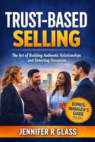 Trust-Based Selling: The Art of Building Authentic Relationships and Detecting Deception (English Edition)