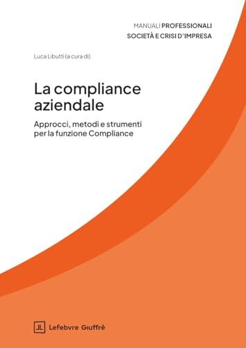 Compliance aziendale. Approcci, metodi e strumenti per la funzione compliance
