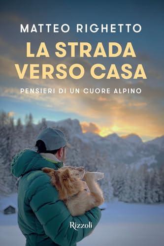 La strada verso casa. Pensieri di un cuore alpino
