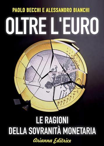 Oltre l'Euro: Le ragioni della sovranità monetaria (Un'altra storia)