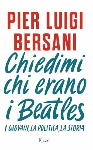Chiedimi chi erano i Beatles: I giovani, la politica, la storia
