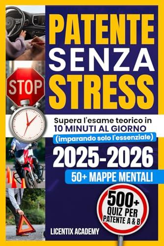 Patente Senza Stress: Supera l'esame teorico in 10 minuti al giorno imparando solo l'essenziale. 50+ Mappe mentali e Quiz per Patente A e B
