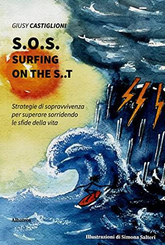 S.O.S. surfing on the S..T. Strategie di sopravvivenza per superare sorridendo le sfide della vita
