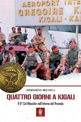 Quattro giorni a Kigali. Il 9° Col Moschin nell'inferno del Rwanda